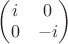 $\left(\begin{matrix}i &0\\0  &-i\end{matrix}\right)$