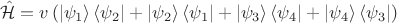 $$
\hat {\mathcal H} = v \left( \left| \psi_1 \right \rangle \left \langle \psi_2 \right| + \left| \psi_2 \right \rangle \left \langle \psi_1 \right| + \left| \psi_3 \right \rangle \left \langle \psi_4 \right| + \left| \psi_4 \right \rangle \left \langle \psi_3 \right| \right)
$$