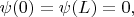 $\psi(0)=\psi (L) =0,$