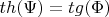 $th(\Psi) = tg(\Phi)$