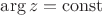 $\arg z =\operatorname{const} $