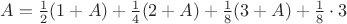 $A=\frac 12 (1+A)+\frac 1 4 (2+A)+\frac18(3+A)+\frac 18\cdot 3$