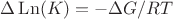$\Delta\operatorname{Ln} (K)=-\Delta G/RT$