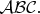 $\mathcal{ABC}.$