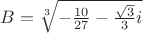 $B=\sqrt[3]{-\frac {10}{27}-\frac {\sqrt{3}}{3}i}$
