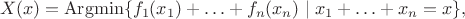 $$
 X(x) = \mathop{\mathrm{Argmin}} \{ f_1(x_1)+\ldots + f_n(x_n) \mid x_1 + \ldots + x_n = x \}, 
$$
