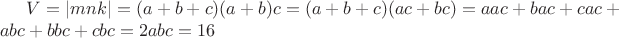 $V=|mnk|=(a+b+c)(a+b)c=(a+b+c)(ac+bc)=aac+bac+cac+abc+bbc+cbc=2abc=16$