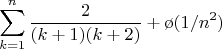 $$ \sum\limits_{k=1}^{n}{\frac{2}{(k+1)(k+2)}} + \o{(1/n^2)} $$