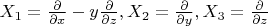 $X_1=\frac{\partial}{\partial{x}}-y\frac{\partial}{\partial{z}},X_2=\frac{\partial}{\partial{y}}, X_3=\frac{\partial}{\partial{z}}$
