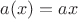 $a(x)=ax$