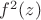 $f^2(z)$
