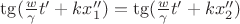 $\tg(\frac{w}{\gamma}t' + k x_1'') = \tg(\frac{w}{\gamma}t' + k x_2'')$