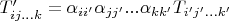 $T'_{ij...k}=\alpha_{ii'}\alpha_{jj'}...\alpha_{kk'}T_{i'j'...k'}$