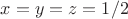 $x=y=z=1/2$