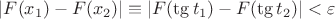 $|F(x_1)-F(x_2)|\equiv|F(\tg t_1)-F(\tg t_2)|<\varepsilon$