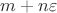 $\[{m + n\varepsilon }\]$