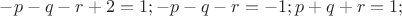 $\[ - p - q - r + 2 = 1; - p - q - r =  - 1;p + q + r = 1;\]$