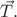 $\vec{T}.$