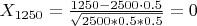 $X_{1250} = \frac{1250-2500\cdot0.5}{\sqrt{2500*0.5*0.5}}=0$