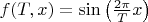 $f(T,x)=\sin\left(\frac {2\pi}{T}x\right)$