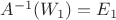 $A^{-1}(W_1)=E_1$