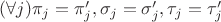 $(\forall j) \pi _j = \pi '_j, \sigma _j = \sigma '_j, \tau _j = \tau '_j$