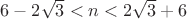 $6-2\sqrt{3}<n<2\sqrt{3}+6$