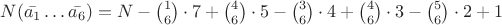 $N(\bar{a_1}\dots\bar{a_6})=N-\binom{1}{6}\cdot 7+\binom{4}{6}\cdot 5 - \binom{3}{6}\cdot 4 + \binom{4}{6}\cdot 3 - \binom{5}{6}\cdot 2 + 1$