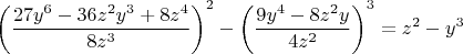 $\left(\dfrac{27y^6-36z^2y^3+8z^4} {8z^3}}\right)^2-\left(\dfrac{9y^4-8z^2y} {4z^2}\right)^3=z^2-y^3$