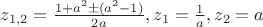 $z_{1,2}=\frac{1+a^2\pm (a^2-1)}{2a}, z_1=\frac{1}{a}, z_2=a$
