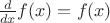 $\frac {d} {dx} f(x)=f(x)$ $\frac {d} {dx} f(x)=f(x)$