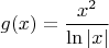 $g(x)=\dfrac {x^2}{\ln |x|}$