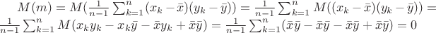 $M(m) = M(\frac{1}{n-1}\sum_{k=1}^n(x_k - \bar{x})(y_k - \bar{y})) = \frac{1}{n-1}\sum_{k=1}^nM((x_k - \bar{x})(y_k - \bar{y})) = \frac{1}{n-1}\sum_{k=1}^nM(x_ky_k - x_k\bar{y} - \bar{x}y_k + \bar{x}\bar{y}) = \frac{1}{n-1}\sum_{k=1}^n(\bar{x}\bar{y} - \bar{x}\bar{y} - \bar{x}\bar{y} + \bar{x}\bar{y}) = 0$