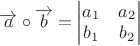$\overrightarrow{a}\circ\overrightarrow{b}=\begin{vmatrix}
a_1 &a_2 \\ 
 b_1&b_2 
\end{vmatrix}$