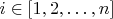 $i \in [1,2,\ldots,n]$