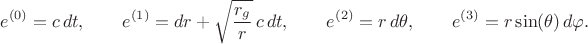 $$
e^{(0)} = c \, dt, \qquad
e^{(1)} = dr + \sqrt{\frac{r_g}{r}} \, c \, dt, \qquad
e^{(2)} = r \, d\theta, \qquad
e^{(3)} = r \sin(\theta) \, d\varphi.
$$