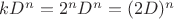 $kD^n = 2^nD^n= (2D)^n$