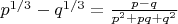 $p^{1/3}-q^{1/3}=\frac{p-q}{p^2+pq+q^2}