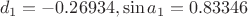 $$d_1=-0.26934, \sin{a_1}=0.83346$$