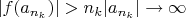 $|f(a_{n_k})| > n_k |a_{n_k}| \to \infty$