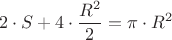 $$2\cdot S+4\cdot \frac{R^2}{2}=\pi\cdot R^2$$