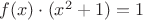 $f(x)\cdot(x^2+1)=1$