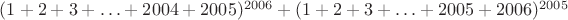 $(1+2+3+\ldots+2004+2005)^{2006}+(1+2+3+\ldots+2005+2006)^{2005}$