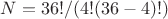 $N=36!/(4!(36-4)!)$