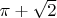 $\pi + \sqrt2$
