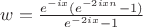 $w=\frac{e^{-ix}(e^{-2ixn}-1)}{e^{-2ix}-1}$