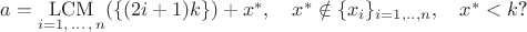 $a = \operatorname*{LCM}\limits_{i=1,\,\ldots\,,\,n}(\{(2i+1)k\}) + x^{*},~~~x^{*} \notin \{x_i\}_{i=1,..,n},~~~x^{*} < k \text{?}$