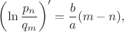 $$\left(\ln\frac{p_n}{q_m}\right)' = \frac{b}{a}(m-n),$$