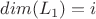 $dim(L_1) = i$