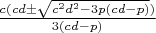 $\frac{c(c d \pm \sqrt{c^2 d^2-3p (c d-p)})}{3( c d-p)}$